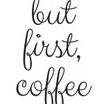 Free Printable! But First, Coffee | Random Fun Things | Pinterest   Free Printable Quote Stencils